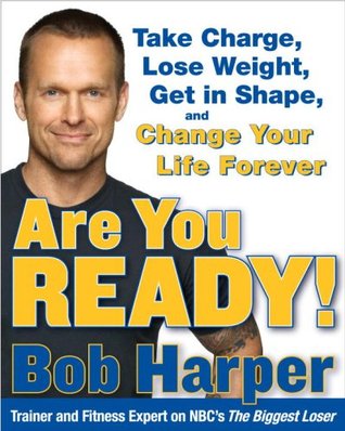 Are You Ready!: Take Charge, Lose Weight, Get in Shape, and Change Your Life Forever (Hardcover)