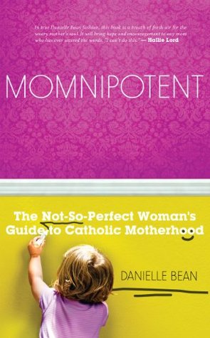 Momnipotent: The Not-So-Perfect Woman's Guide to Catholic Motherhood (Kindle Edition)
