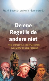 De ene Regel is de andere niet. Vijf spirituele grootmeesters over werk en leiderschap (Paperback)