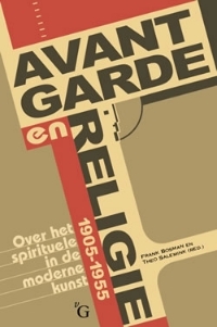 Avant-garde en religie. Over het spirituele in de moderne kunst 1905–1955
