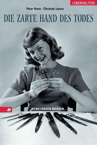 Die zarte Hand des Todes: Wenn Frauen morden
