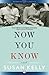Now You Know: A Novel