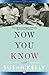 Now You Know: A Novel