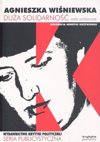 Duża Solidarność, mała solidarność: biografia Henryki Krzywonos