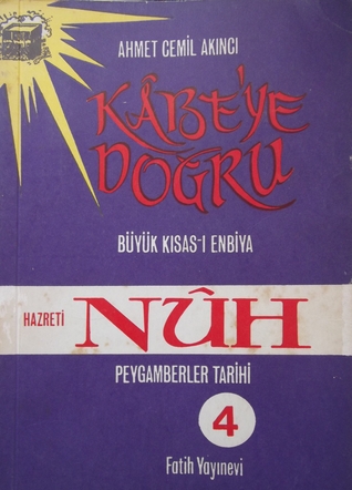 Kâbe'ye Doğru Büyük Kısas-ı Enbiya/ Peygamberler Tarihi 4, Hz. Nuh (Paperback)