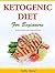 The Ketogenic Diet for Beginners - The Basics of Ketosis and a Collection of Recipes