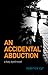 An Accidental Abduction: A ...