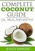 Complete Coconut Guide: Oil, Milk, and Water
