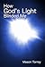 How God's Light Blinded Me