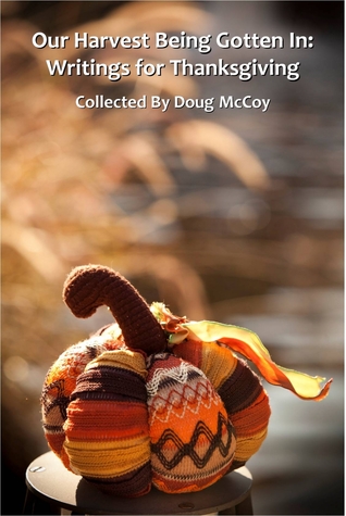 Our Harvest Being Gotten In: Writings For Thanksgiving