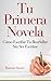 Tu primera novela: cómo escribir un bestseller sin ser escritor