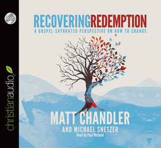 Recovering Redemption: A Gospel Saturated Perspective on How to Change
