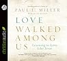 Love Walked Among Us by Paul E. Miller