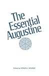The Essential Augustine by Augustine of Hippo The Essential Augustine by Augustine of Hippo