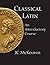 Classical Latin: An Introductory Course (English and Latin Edition)