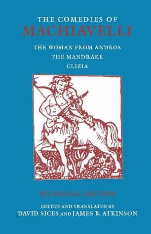 The Comedies of Machiavelli: The Woman from Andros; The Mandrake; Clizia (Hackett Classics) (English and Italian Edition)