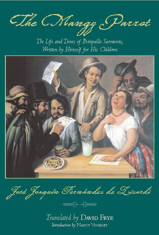 The Mangy Parrot: The Life and Times of Periquillo Sarniento, Written by Himself for His Children