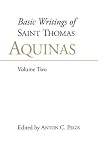 Basic Writings of Saint Thomas Aquinas, Volume Two (Basic Writings of Saint Thomas Aquinas, #2)