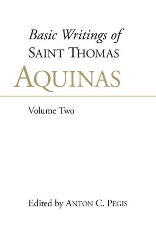 Basic Writings of Saint Thomas Aquinas, Volume Two (Basic Writings of Saint Thomas Aquinas, #2)