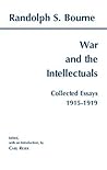 War and the Intellectuals: Collected Essays, 1915-1919 (Bourne)