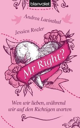 Mr Right? - Wenn wir lieben, während wir auf den Richtigen warten