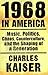 1968 in America: Music, Politics, Chaos, Counterculture & the Shaping of a Generation