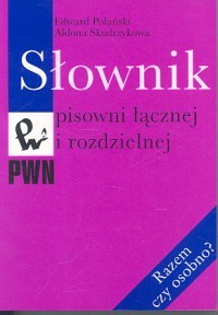 Słownik pisowni łącznej i rozdzielnej. Razem czy osobno?