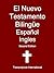 El Nuevo Testamento Bilingüe Español Ingles (French Edition)
