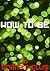 How to Be (Mini Books On The Way To Who You Are Book 10)
