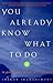 You Already Know What to Do: 10 Invitations to the Intuitive Life