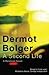 A second life by Dermot Bolger