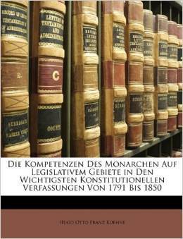 Die Kompetenzen des Monarchen auf legislativem Gebiete in den wichtigsten konstitutionellen Verfassungen von 1791 bis 1850