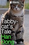 A Tabby-Cat's Tale by Han Dong A Tabby-Cat's Tale by Han Dong