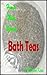How to Make Natural Bath Teas (Do It Yourself Book 10)