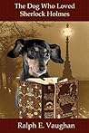 The Dog Who Loved Sherlock Holmes by Ralph E. Vaughan