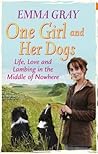 One Girl and Her Dogs: Life, Love and Lambing in the Middle of Nowhere