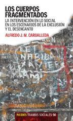 Cuerpos Fragmentados. La intervención en lo social en los escenarios de la exclusión y el desencanto.