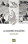 La guerre d'Algérie La guerre d'Algérie