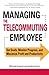 Managing the Telecommuting Employee: Set Goals, Monitor Progress, and Maximize Profit and Productivity