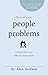How to Solve Your People Problems: Dealing with Your Difficult Relationships