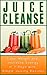 Juice Cleanse: Lose Weight and Increase Energy in 7 Days With Simple Juicing Recipes (Juicing Cleanse)