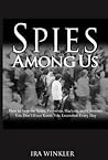 Spies Among Us: How to Stop the Spies, Terrorists, Hackers, and Criminals You Don't Even Know You Encounter Every Day