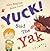 Yuck! Said the Yak by Alex  English