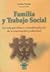 Familia y Trabajo Social. Un enfoque clínico e interdisciplinario de la intervención profesional.