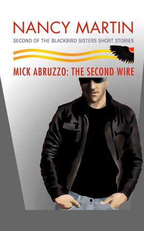 Mick Abruzzo: The Second Wire (Blackbird Sisters Mystery, #9.5)