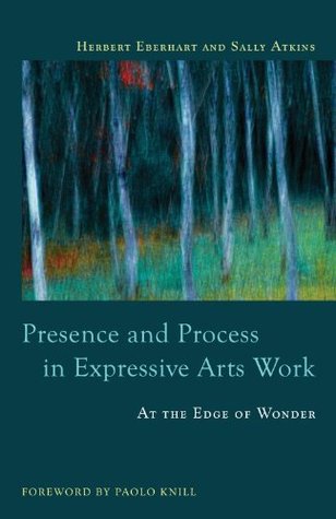Presence and Process in Expressive Arts Work: At the Edge of Wonder (Kindle Edition)