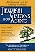 Jewish Visions for Aging: A Professional Guide for Fostering Wholeness: A Professional Guide to Fostering Wholeness