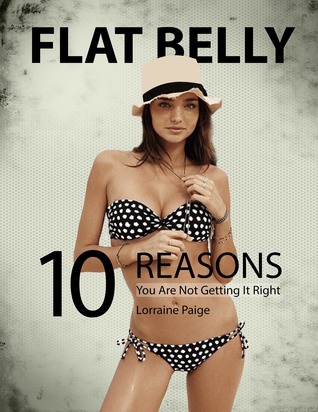 Flat Belly 10 Reasons You Are Not Getting It Right