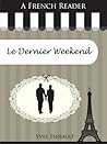 A French Reader: Le Dernier Weekend (French Readers t. 18) (French Edition)