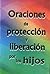 Oraciones de Protección y liberación por los hijos (Spanish Edition)